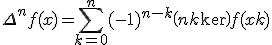 \Delta^n f(x) = \Bigsum_{k=0}^n(-1)^{n-k} \(n\\k\)f(x+k)