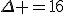 \Delta =16