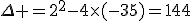 \Delta =2^2-4\times(-35)=144