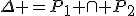 \Delta =P_1 \cap P_2