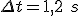 \Delta t = 1,2\ s