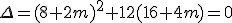 \Delta=(8+2m)^{2}+12(16+4m)=0