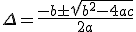 \Delta=\frac{-b\pm\sqrt{b^2-4ac}}{2a}