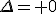 \Delta= 0