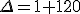 \Delta=1+120