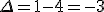\Delta=1-4=-3