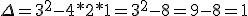 \Delta=3^2-4*2*1=3^2-8=9-8=1