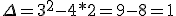 \Delta=3^2-4*2=9-8=1