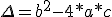 \Delta=b^2-4*a*c