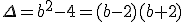 \Delta=b^2-4=(b-2)(b+2)