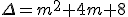 \Delta=m^2+4m+8