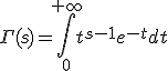 \Gamma(s)=\Bigint_0^{+\infty}t^{s-1}e^{-t}dt