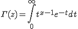 \Gamma(z) = \int_0^{\infty} t^{z-1}e^{-t}dt 