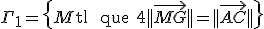 \Gamma_1 = \{ M {\rm tel que } 4 ||\vec{MG}|| = ||\vec{AC}|| \}