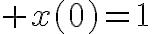\Huge x(0)=1