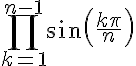 \LARGE\prod_{k=1}^{n-1}sin(\frac{k\pi}{n})