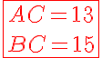 \LARGE \red \fbox{ \array{AC = 13 \\ \vspace{10} \\BC = 15}}