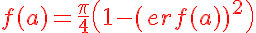 \LARGE \red f(a) = \frac \pi 4 \(1-\(erf(a)\)^2\)