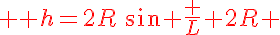 \LARGE \red h=2R\,\sin \frac L {2R} 