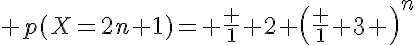 \LARGE p(X=2n+1)= \frac 1 2 \(\frac 1 3 \)^{n}