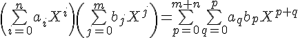 \Large\(\bigsum_{i=0}^na_iX^i\)\(\bigsum_{j=0}^mb_jX^j\)=\bigsum_{p=0}^{m+n}\bigsum_{q=0}^pa_qb_pX^{p+q}