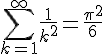 \Large\Bigsum_{k=1}^\infty\frac{1}{k^2}=\frac{\pi^2}{6}