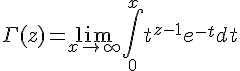 \Large\Gamma(z)=\lim_{x\to +\infty} \Bigint_0^{x}t^{z-1}e^{-t}dt