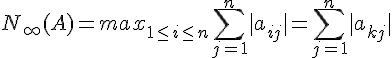 \Large\Large N_{\infty}(A) = max_{1\le i\le n} \Bigsum_{j=1}^n|a_{ij}|=\Bigsum_{j=1}^n|a_{kj}|