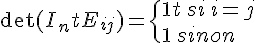 \Large\det(I_n%20+tE_{ij})=\{1+t\,si\,i=j\\1\,sinon