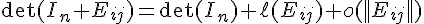 \Large\det(I_n+E_{ij})=\det(I_n)+\ell(E_{ij})+o(||E_{ij}||)