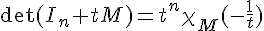 \Large\det(I_n+tM)=t^n\chi_M(-\frac{1}{t})