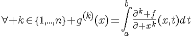 \Large\forall k\in\{1,...,n\} g^{(k)}(x)=\Bigint_a^b\frac{\part^k f}{\part x^k}(x,t)dt