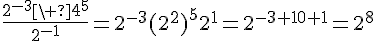 \Large\frac{2^{-3}\ 4^5}{2^{-1}}=2^{-3}(2^2)^52^{1}=2^{-3+10+1}=2^8