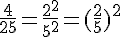 \Large\frac{4}{25}=\frac{2^2}{5^2}=(\frac{2}{5})^2