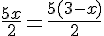 \Large\frac{5x}{2}=\frac{5(3-x)}{2}