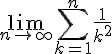 \Large\lim_{n\to +\infty} \Bigsum_{k=1}^n\frac{1}{k^2}