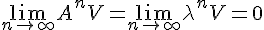 \Large\lim_{n\to +\infty}A^nV=\lim_{n\to +\infty}\lambda^nV=0