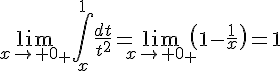 \Large\lim_{x\to 0_+}\int_x^1\frac{dt}{t^2}=\lim_{x\to 0_+}\(1-\frac{1}{x}\)=1