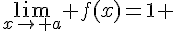 \Large\lim_{x\to a} f(x)=1 
