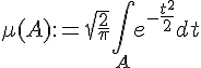 \Large\mu(A):=\sqrt{\frac{2}{\pi}}\Bigint_Ae^{-\frac{t^2}{2}}dt