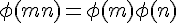 \Large\phi(mn)=\phi(m)\phi(n)