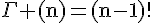 \Large\rm\Gamma (n)=(n-1)!