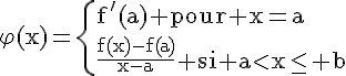 \Large\rm\varphi(x)=\{{f'(a) pour x=a\\\frac{f(x)-f(a)}{x-a} si a<x\le b}
