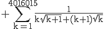 \Large\rm \Bigsum_{k=1}^{4016015}\frac{1}{k\sqrt{k+1}+(k+1)\sqrt{k}}