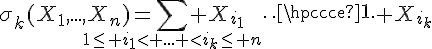 \Large\sigma_k(X_1,...,X_n)=\sum_{1\leq i_1< ... <i_k\leq n} X_{i_1}\cdots X_{i_k}
