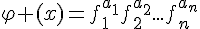 \Large\varphi (x)=f_1^{a_1}f_2^{a_2}...f_n^{a_n}