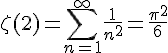 \Large\zeta(2)=\Bigsum_{n=1}^\infty{\frac1{n^2}}=\frac{\pi^2}{6}