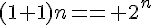 \Large{(1+1)^n= 2^n}