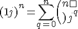 \Large{(1+j)^n = \Bigsum_{q=0}^n\(n\\q\)j^q