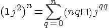\Large{(1+j^2)^n = \Bigsum_{q=0}^n\(n\\q\)j^{2q}